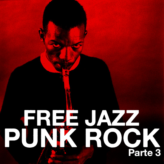 Free Jazz Punk Rock (Parte 3 y Última)