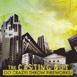 The Casting Out «Go Crazy! Throw Fireworks!» CD (Autoproducido)